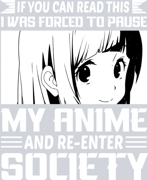 Anime Forced To Pause My Anime White - STK00263 (DTF Transfers)